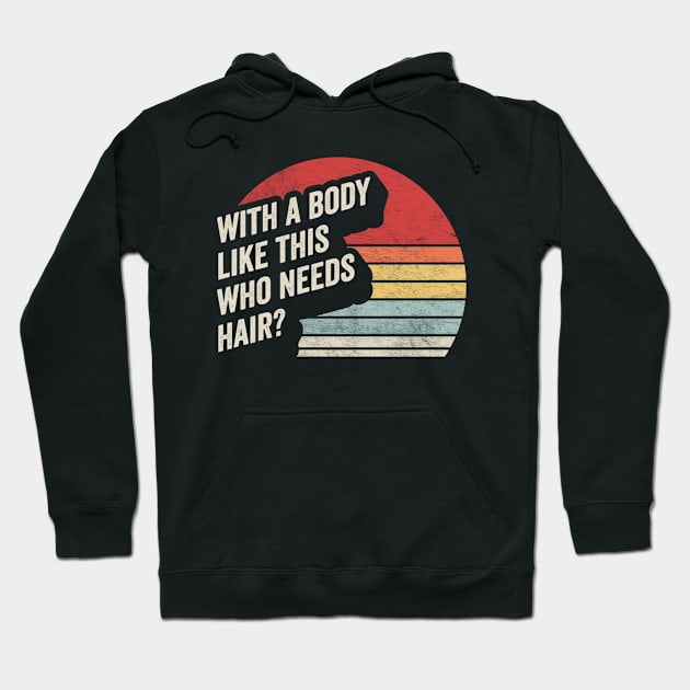 With A Body Like This Who Needs A Hair Funny Dad Birthday Father's Day Bald Gift Dad Jokes Hoodie by SomeRays